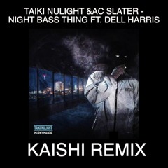 Taiki Nulight & AC Slater - Night Bass Thing ft. Dell Harris (Kaishi Remix)