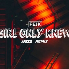 Fejk - Girl Only Knew (AREES Remix)