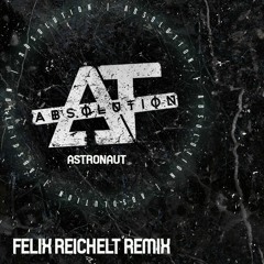Absolution - Astronaut (Felix Reichelt Remix) FREE DOWNLOAD