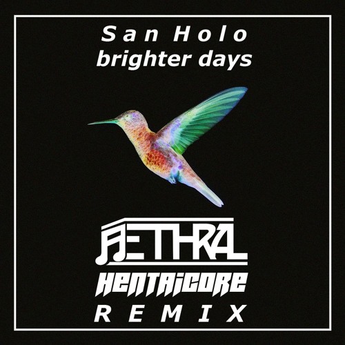 San Holo Ft. Bipolar Sunshine - Brighter Days (Aethral X HENTAiCORE Remix)