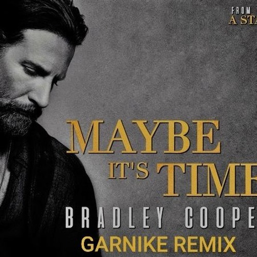 Stream Bradley Cooper - Maybe It's Time (Garnike Remix) by Garnike | Listen  online for free on SoundCloud