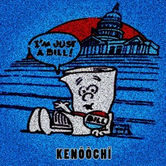 IM JUST A BILL - KENÔÔCHÏ  x SCHOOL HOUSE ROCK