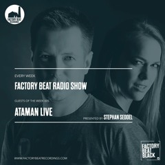 Factory Beat Radio Show - Guests of the week 005 "Ataman Live"