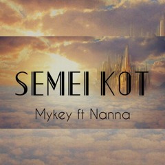 Semei Kot (Mykey ft Nanna)