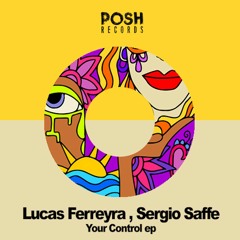 Lucas Ferreyra , Sergio Saffe -Your Control ( Original Mix )