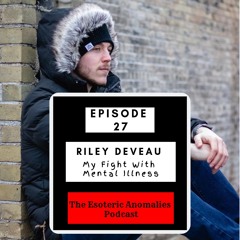 Episode 027: Riley Deveau - My Fight with Mental Illness