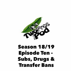 2018/19 Episode 10 - Subs, Drugs & Transfer Bans