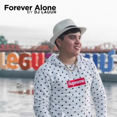Forever Alone (Remix) | DJ Lauuh