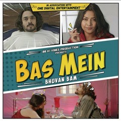 Bas Mein | Bhuvan Bam