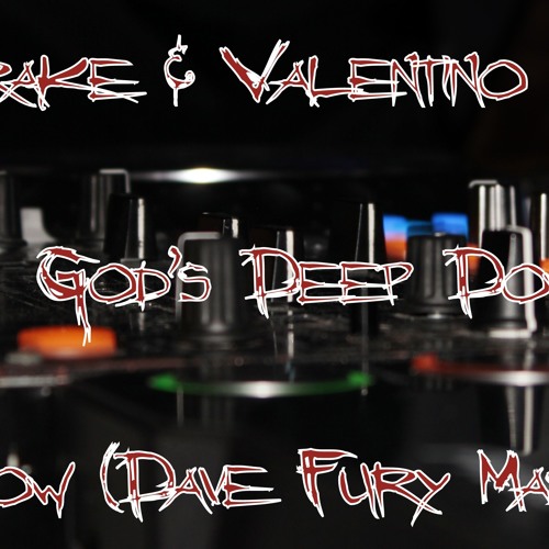 Drake & Valentino Khan - God's Deep Down Low (Dave Fury Mashup)