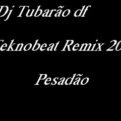 (Dj Tubarão Df Teknobeat Remix 2019) - Pesadão