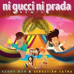 Kenny Man Ft.Sebastian Yatra - Ni Gucci, Ni Prada Remix (Extended Mix Dj Fabio García 2019)