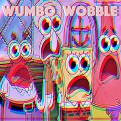 Wumbo Wobble