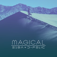 Magical - E1SA x D-Felic