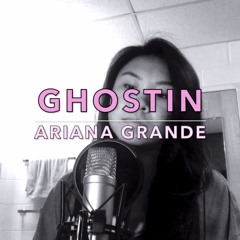ghostin - ariana grande