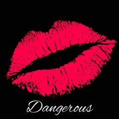 Dangerous