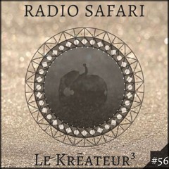 Radio Safari #56 (DJ Guest : Le Krēateur³)
