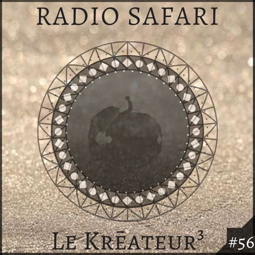 Radio Safari #56 (DJ Guest : Le Krēateur³)