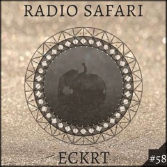 Radio Safari #58 (DJ Guest : ECKRT)