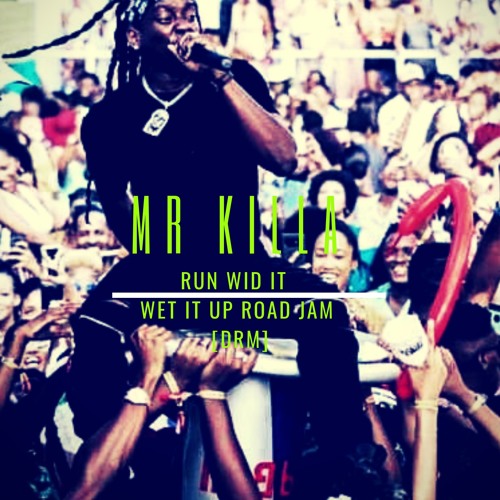 MR KILLA RUN WID IT [ROAD JAM BY [DRM]
