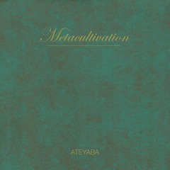 ATEYABA - METACULTIVATION