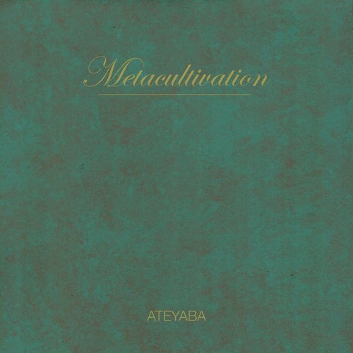 ATEYABA - METACULTIVATION