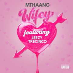 Mthaang - Wifey (feat. Leezy & TreCinco)