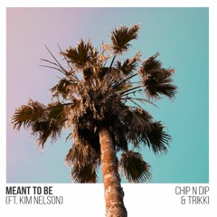 Chip N Dip, Trikki - Meant To Be Ft Kim Nelson