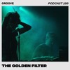 Groove Podcast 199 - The Golden Filter DJ mix artwork - Electronic music tracklist cover image