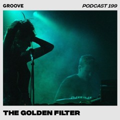 Groove Podcast 199 - The Golden Filter