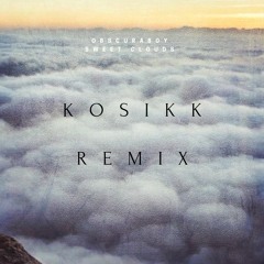 OBSCURABOY - SWEET CLOUDS ( KOSIKK Remix)