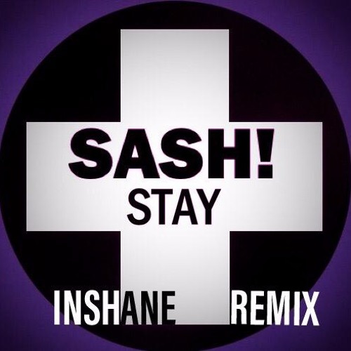 Stream Sash! - Stay (Inshane Remix)FREE DOWNLOAD!! by Inshane | Listen  online for free on SoundCloud