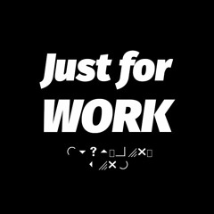 just for work
