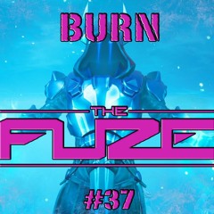 Burn The Fuze #37