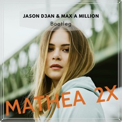 Mathea - 2x (Jason D3an & Max A Million Bootleg)
