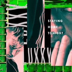 LUXXY - Staying Home Tonight