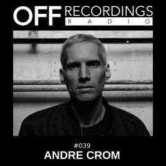 OFF Recordings Radio #39 with Andre Crom