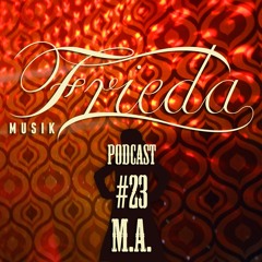 FRIEDA MUSIK PODCAST #23 M.A. - RECORDED LIVE AT NACHTISCH 10.2.2019