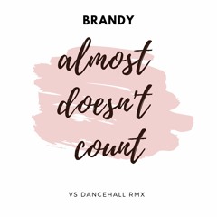 Brandy - Almost Doesnt Count (Vinyl Shotz Dancehall Remix)