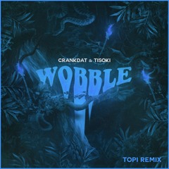 Crankdat & Tisoki - Wobble (Topi Remix)
