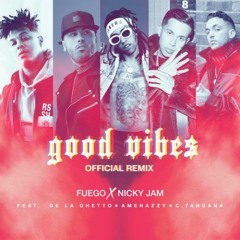 Fuego Ft. Nicky Jam x  Amenazzy x De La Ghetto x C. Tangana - Good Vibes (Remix)