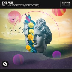 The Him - Tell Your Friends (feat. Loote) [OUT NOW]