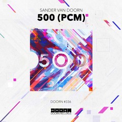 Sander van Doorn - 500 (PCM) [OUT NOW]
