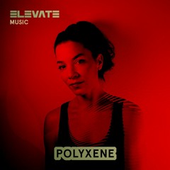 POLYXENE | Elevate Podcast 2019