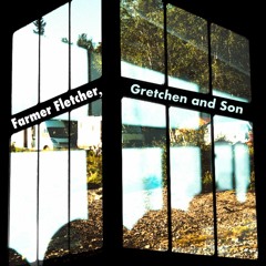 Farmer Fletcher, Gretchen and Son
