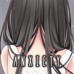 Nightcore - Anxiety by Anna Clendening