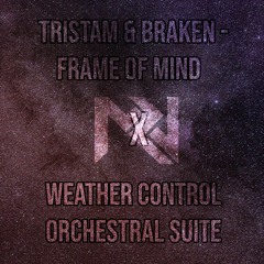 Tristam & Braken - Frame of Mind X Weather Control Orchestral Suite (MAZON MASHUP)