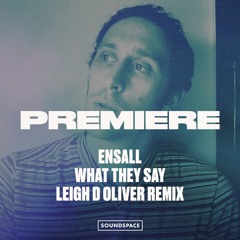 Premiere: Ensall - What They Say (Leigh D Oliver Remix) [Dusty Grooves]