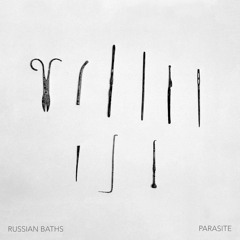 Russian Baths - "Parasite"
