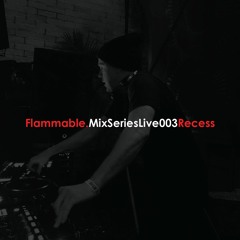 Flammable Mix Series Live003 : Recess